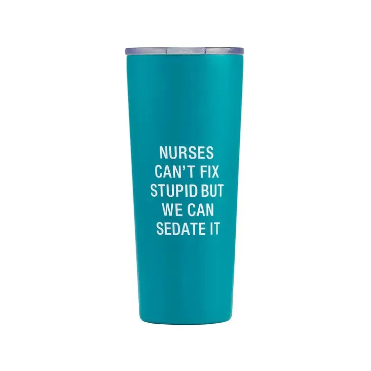Nurses Can't Fix Stupid Drink Tumbler