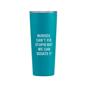 Nurses Can't Fix Stupid Drink Tumbler